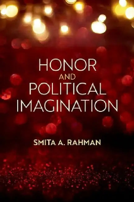 Honor and Political Imagination by Smita A. Rahman