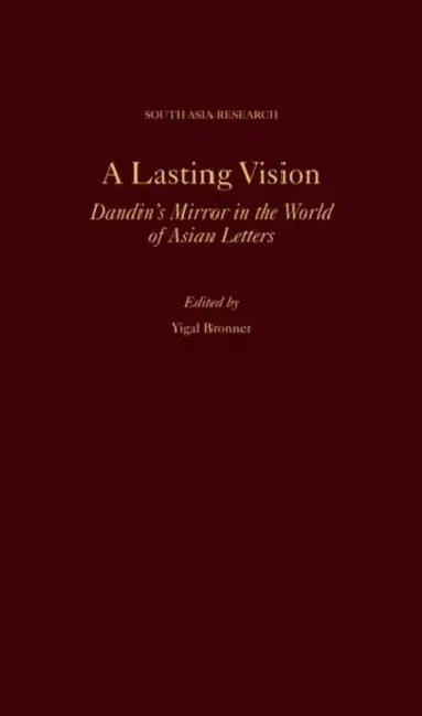 A Lasting Vision: Dandin's Mirror in the World of Asian Letters by Yigal Bronner