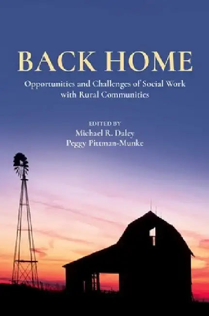 Back Home: Opportunities and Challenges of Social Work with Rural Communities by Michael R. Daley