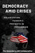 Democracy Amid Crises: Polarization, Pandemic, Protests, and Persuasion by Kathleen Hall Jamieson