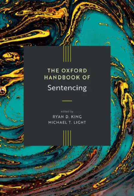 The Oxford Handbook of Sentencing by Ryan D. King, Michael T. Light