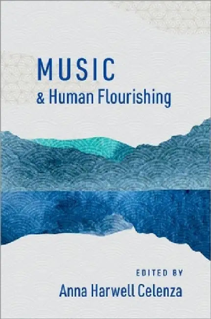 Music and Human Flourishing by Anna Harwell Celenza