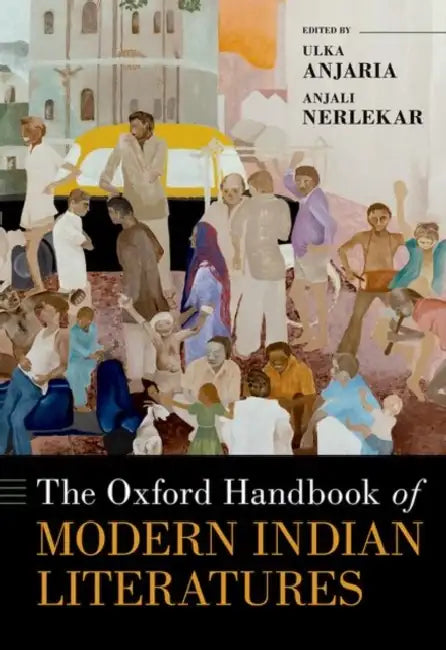The Oxford Handbook of Modern Indian Literatures by Ulka Anjaria, Anjali Nerlekar