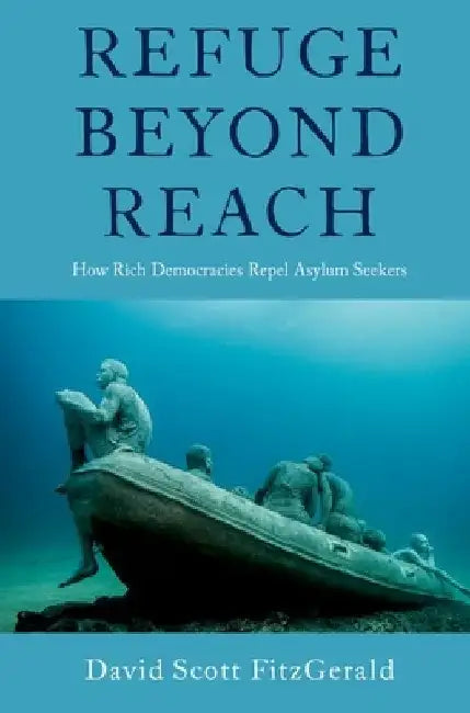 Refuge Beyond Reach: How Rich Democracies Repel Asylum Seekers by Fitzgerald, David Scott