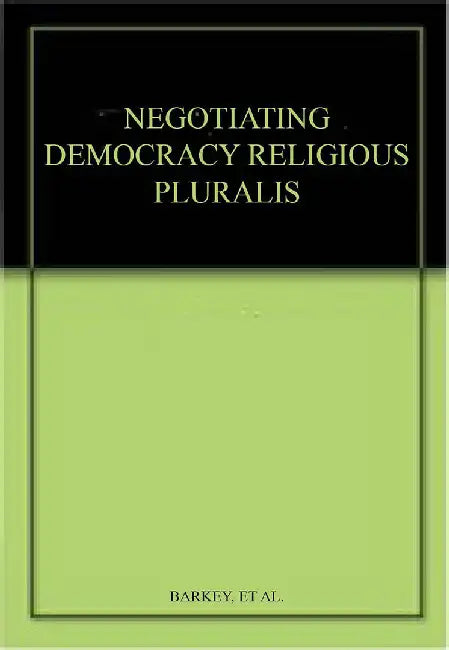 Negotiating Democracy & Religious Pluralism by Karen Barkey
