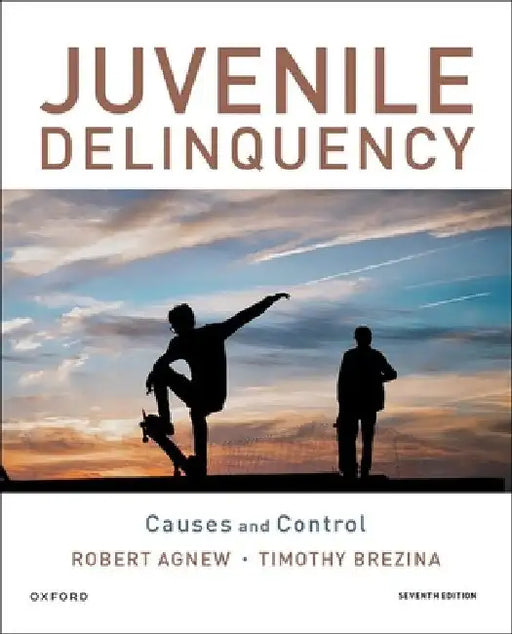 Juvenile Delinquency: Causes and Control by Robert Agnew