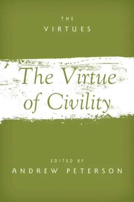 The Virtue of Civility by Andrew Peterson