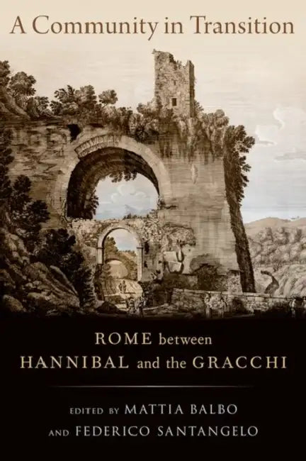 A Community in Transition: Rome Between Hannibal and the Gracchi by Mattia Balbo, Federico Santangelo