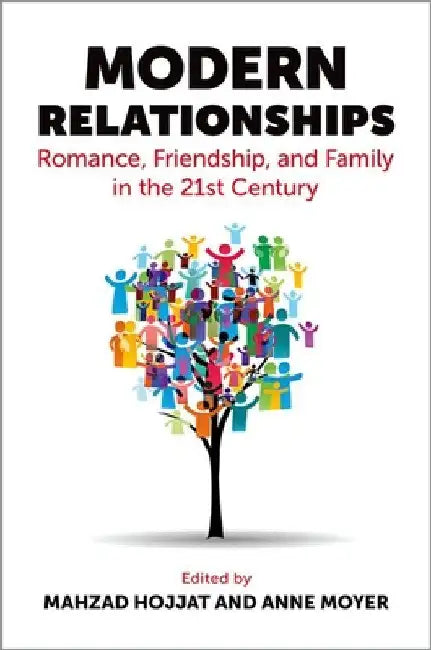 Modern Relationships: Romance, Friendship, and Family in the 21st Century by Mahzad Hojjat