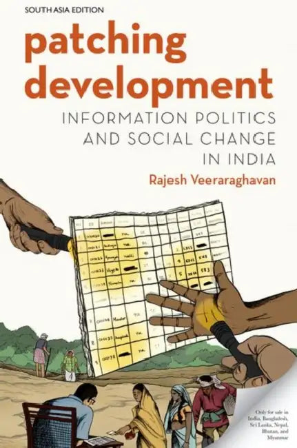 Patching Development: Information Politics and Social Change in India: Information Politics and Social Change in India by Rajesh Veeraraghavan