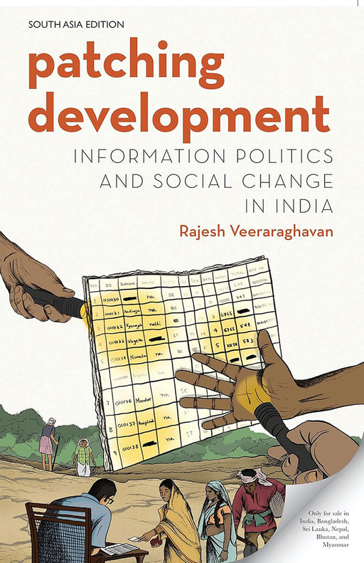 Patching Development: Information Politics and Social Change in India: Information Politics and Social Change in India by Rajesh Veeraraghavan