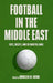 Football in the Middle East: State, Society, and the Beautiful Game by Abdullah Al-Arian