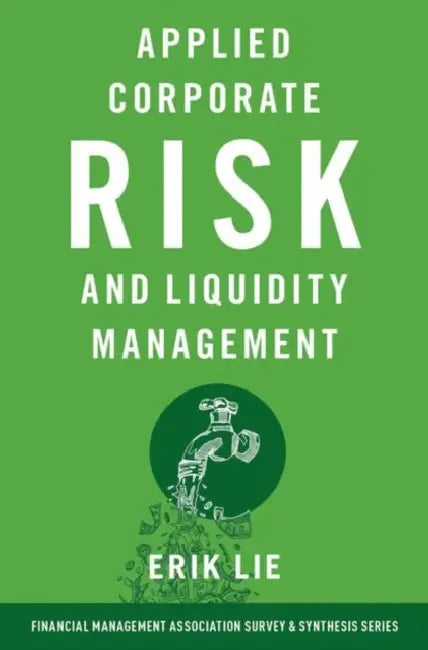 Applied Corporate Risk and Liquidity Management by Erik Lie