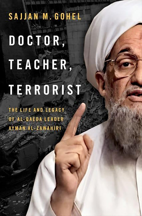 Doctor Teacher Terrorist: The Life and Legacy of Al-Qaeda Leader Ayman al-Zawahiri: The Life and Legacy of Al-Qaeda Leader Ayman al-Zawahiri