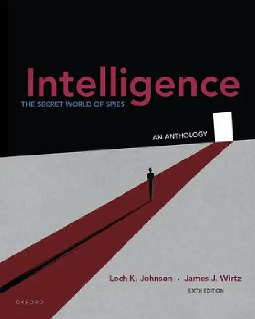 Intelligence: The Secret World of Spies, an Anthology by Loch K. Johnson