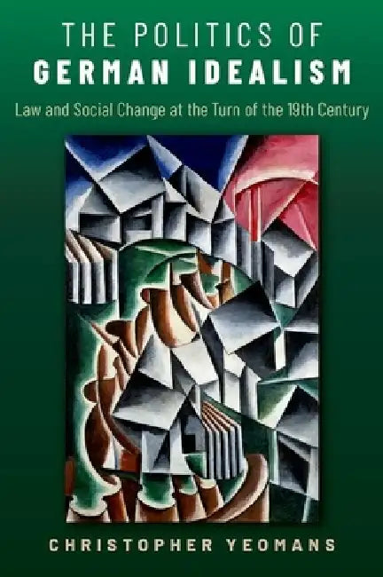 The Politics of German Idealism by Christopher Yeomans