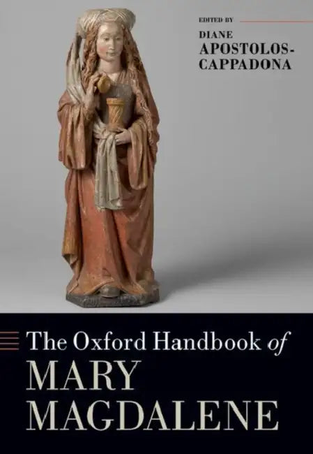 The Oxford Handbook of Mary Magdalene by Diane Apostolos-Cappadona