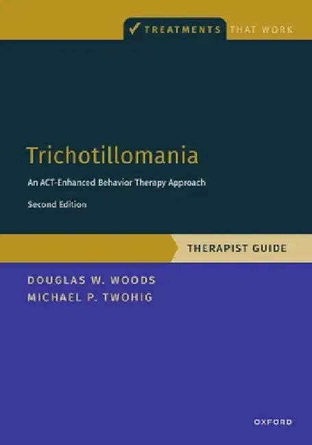 Trichotillomania: Therapist Guide: An Act-Enhanced Behavior Therapy Approach Therapist Guide by Michael P. Twohig