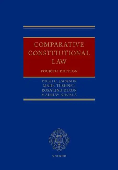 Comparative Constitutional Law by Vicki C. Jackson, Mark Tushnet, Rosalind Dixon