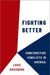 Fighting Better: Constructive Conflicts in America by Louis Kriesberg