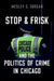 Stop & Frisk and the Politics of Crime in Chicago by Wesley G. Skogan