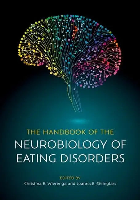 The Handbook of the Neurobiology of Eating Disorders by Christina E. Wierenga