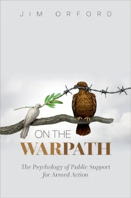 On the Warpath: The Psychology of Public Support for Armed Action by Jim Orford