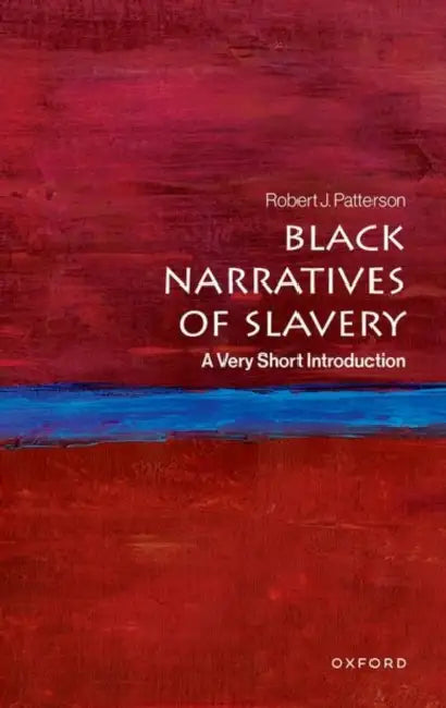 Black Narratives of Slavery: A Very Short Introduction by Robert J. Patterson