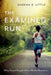 The Examined Run: Why Good People Make Better Runners by Sabrina B. Little
