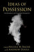 Ideas of Possession: Interdisciplinary and Transcultural Perspectives by Nicole M. Bauer, J. Andrew Doole