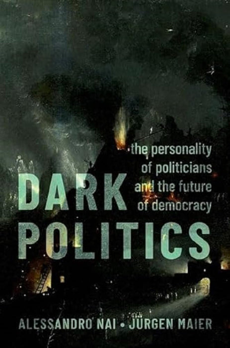 Dark Politics: The Personality of Politicians and the Future of Democracy