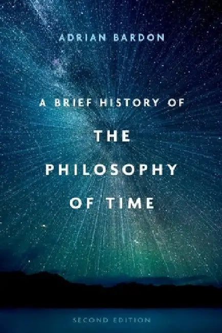 A Brief History of the Philosophy of Time, Second Edition by Adrian Bardon
