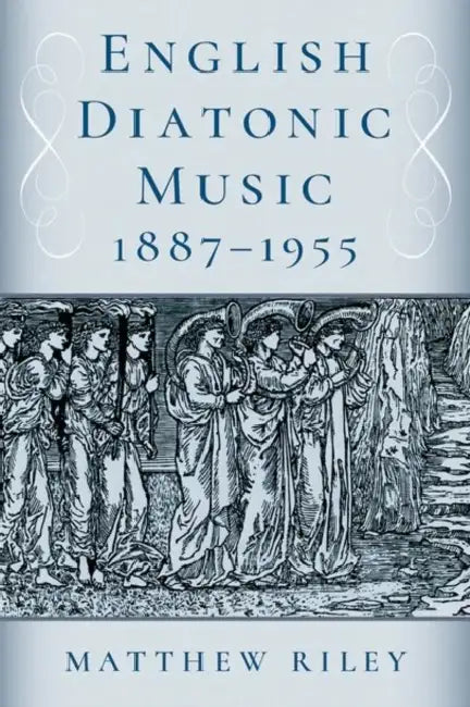 English Diatonic Music 1887-1955 by Matthew Riley