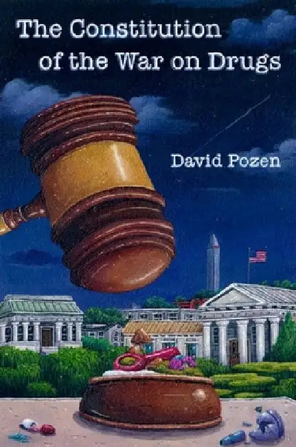 The Constitution of the War on Drugs by David Pozen