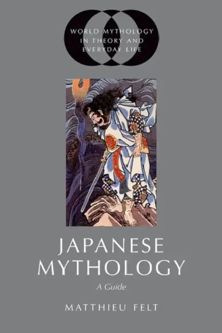 Japanese Mythology: A Guide by Matthieu Felt
