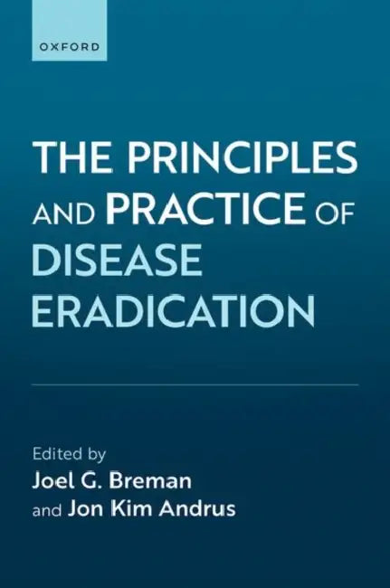 The Principles and Practice of Disease Eradication by Joel Breman, Jon Kim Andrus