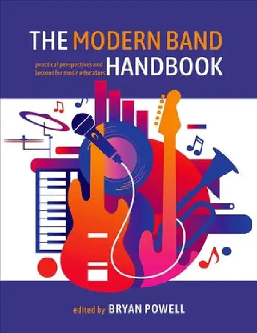 The Modern Band Handbook: Practical Perspectives and Lessons for Music Educators by Bryan Powell
