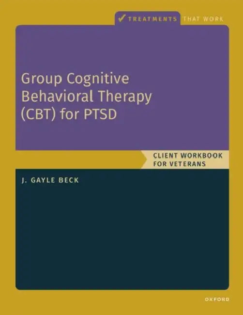 Group Cognitive Behavioral Therapy for Ptsd: Client Workbook for Veterans by J. Gayle Beck