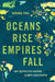 Oceans Rise Empires Fall: Why Geopolitics Hastens Climate Catastrophe by Gerard Toal