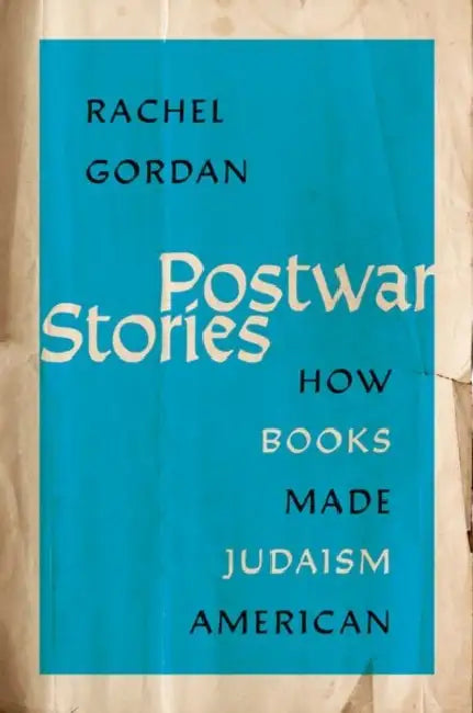 Postwar Stories: How Books Made Judaism American by Out of Print
