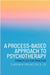 A Process-Based Approach to Psychotherapy: Principles for Practice by Clarissa W. Ong