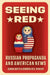 Seeing Red: Russian Propaganda and American News by Sarah Oates