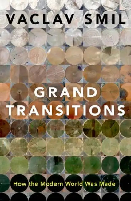Grand Transitions: How the Modern World Was Made by Smil
