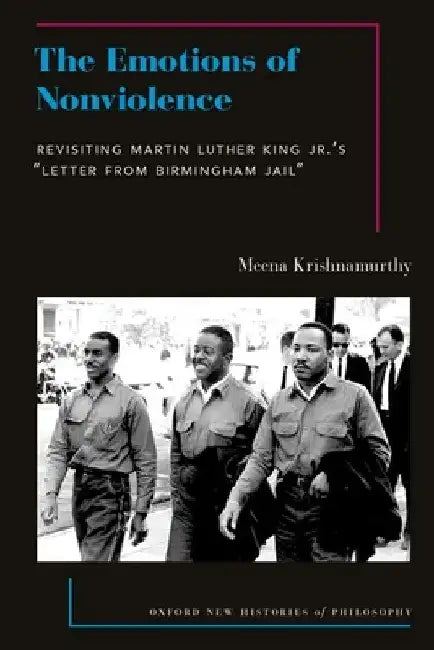 The Emotions of Nonviolence: Revisiting Martin Luther King Jr.'s Letter from Birmingham Jail by Meena Krishnamurthy