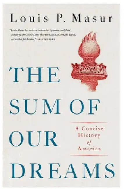 The Sum of Our Dreams: A Concise History of America by Louis P. Masur