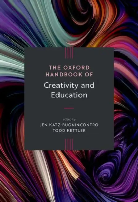 The Oxford Handbook of Creativity and Education by Jen Katz-Buonincontro, Todd Kettler
