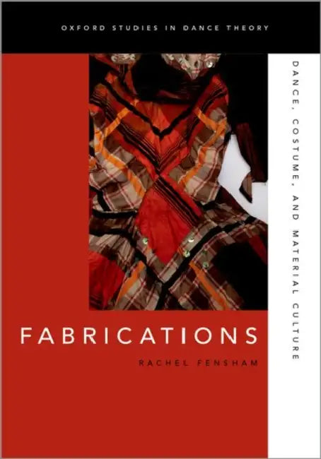 Fabrications: Dance, Costume, and Material Culture by Rachel Fensham