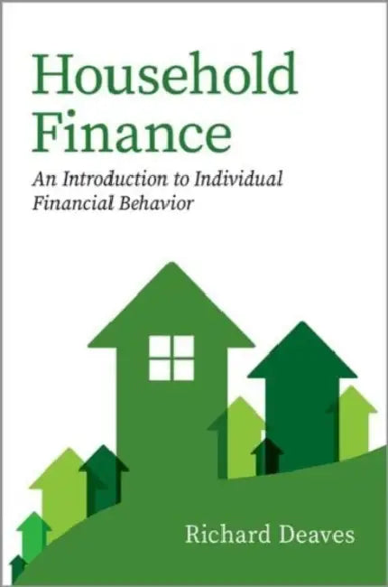 Household Finance: An Introduction to Individual Financial Behavior by Dr. Richard, PhD (Professor Emeritus of Finance, DeGroote School of Business, Professor Emeritus of Finance, DeGroote School of Business, McMaster University) Deaves