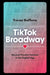Tiktok Broadway: Musical Theatre Fandom in the Digital Age by Trevor Boffone