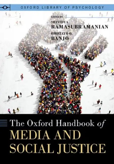 The Oxford Handbook of Media and Social Justice by Srividya Ramasubramanian, Omotayo O. Banjo